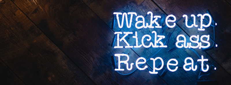 Wake up. Kick ass. Repeat. Inspiring Quotes